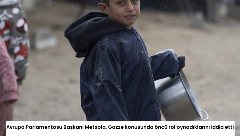 Avrupa Parlamentosu Başkanı Metsola, Gazze konusunda öncü rol oynadıklarını iddia etti
