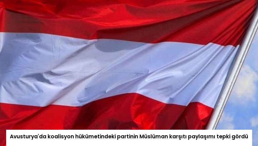 Avusturya’da koalisyon hükümetindeki partinin Müslüman karşıtı paylaşımı tepki gördü