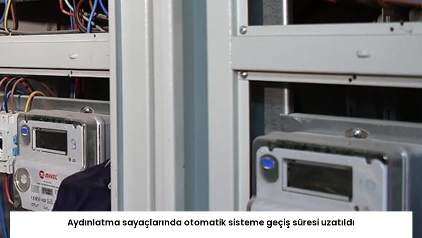 Aydınlatma sayaçlarında otomatik sisteme geçiş süresi uzatıldı