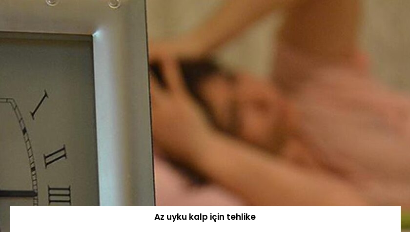 Az uyku kalp için tehlike