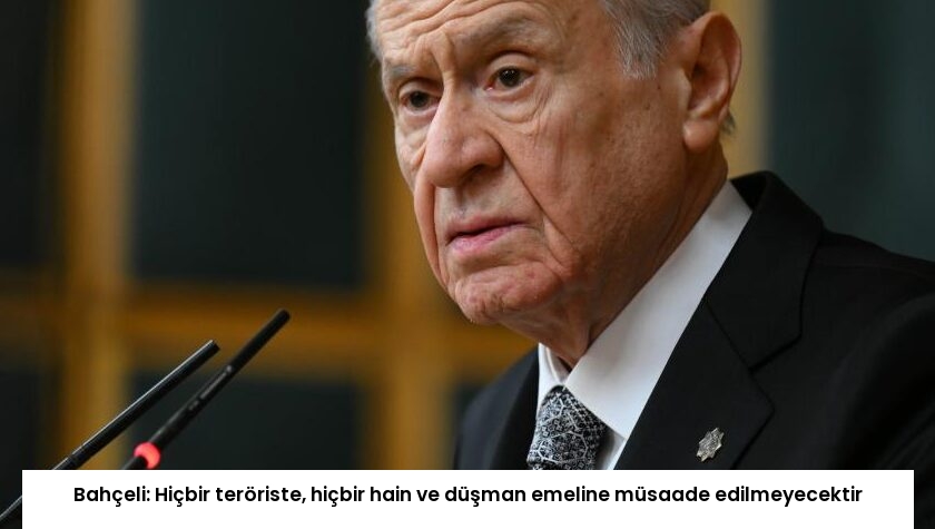 Bahçeli: Hiçbir teröriste, hiçbir hain ve düşman emeline müsaade edilmeyecektir
