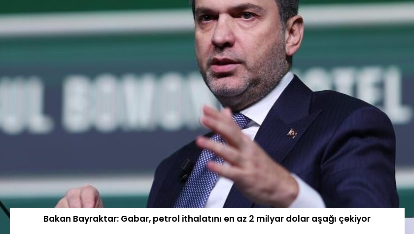 Bakan Bayraktar: Gabar, petrol ithalatını en az 2 milyar dolar aşağı çekiyor