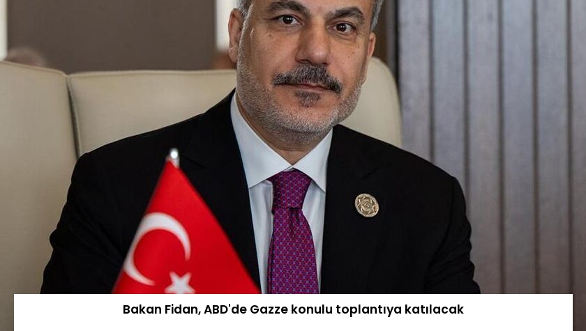 Bakan Fidan, ABD’de Gazze konulu toplantıya katılacak