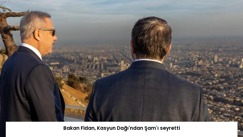 Bakan Fidan, Kasyun Dağı’ndan Şam’ı seyretti