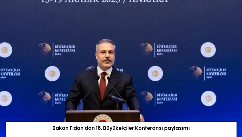 Bakan Fidan’dan 16. Büyükelçiler Konferansı paylaşımı