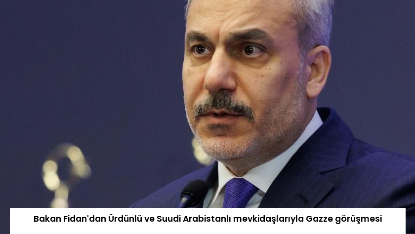 Bakan Fidan’dan Ürdünlü ve Suudi Arabistanlı mevkidaşlarıyla Gazze görüşmesi