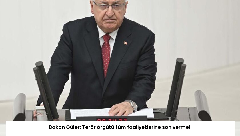 Bakan Güler: Terör örgütü tüm faaliyetlerine son vermeli