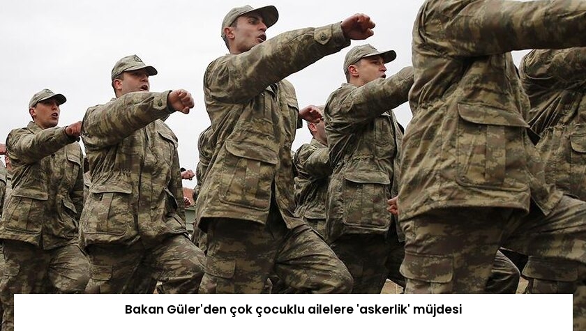 Bakan Güler’den çok çocuklu ailelere ‘askerlik’ müjdesi