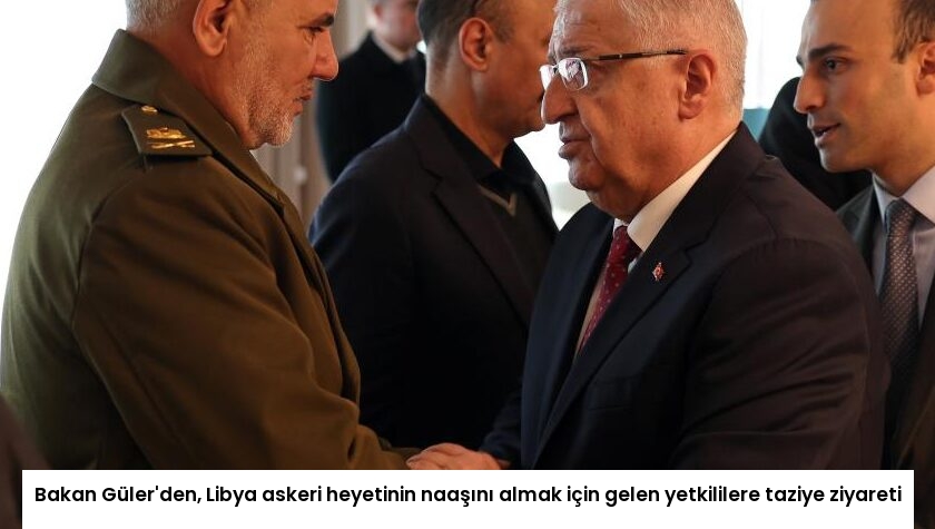 Bakan Güler’den, Libya askeri heyetinin naaşını almak için gelen yetkililere taziye ziyareti