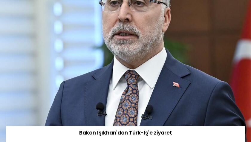 Bakan Işıkhan’dan Türk-İş’e ziyaret