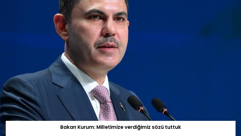 Bakan Kurum: Milletimize verdiğimiz sözü tuttuk