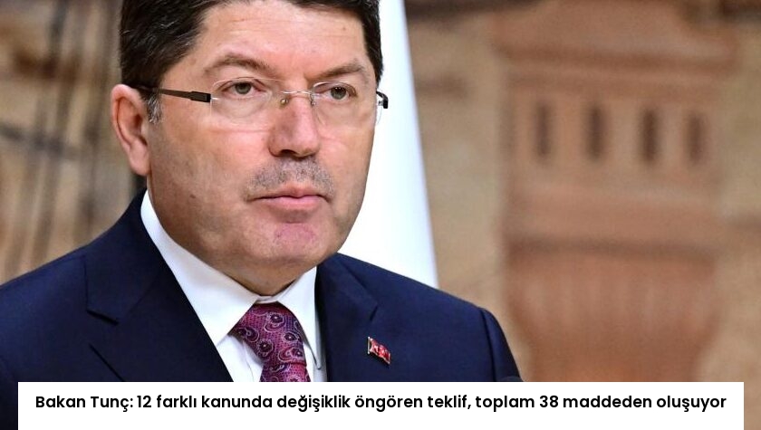 Bakan Tunç: 12 farklı kanunda değişiklik öngören teklif, toplam 38 maddeden oluşuyor