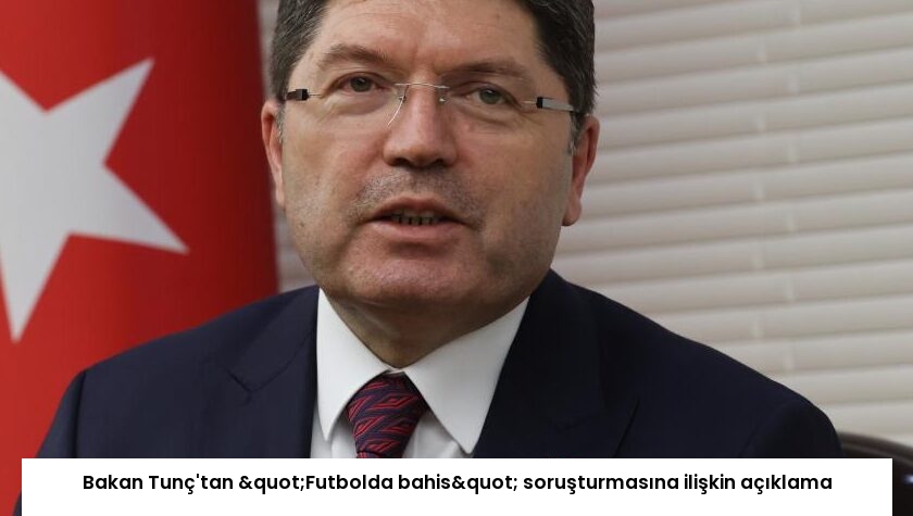 Bakan Tunç’tan "Futbolda bahis" soruşturmasına ilişkin açıklama
