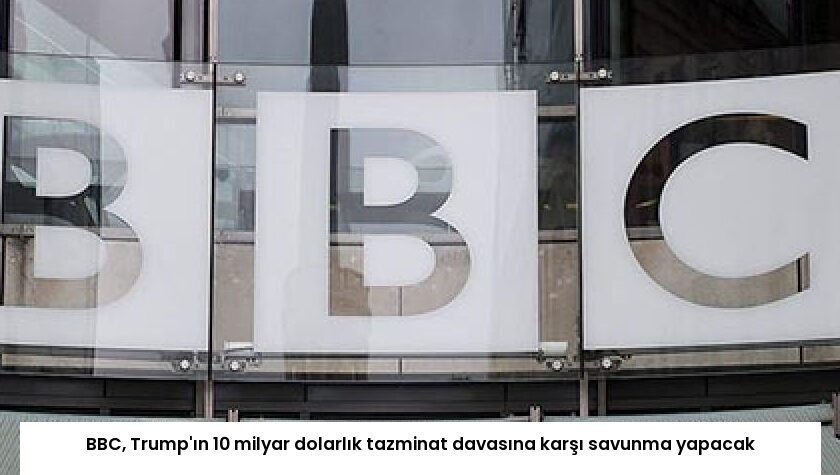 BBC, Trump’ın 10 milyar dolarlık tazminat davasına karşı savunma yapacak