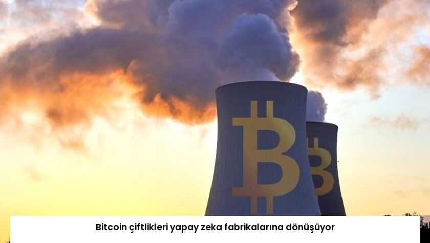 Bitcoin çiftlikleri yapay zeka fabrikalarına dönüşüyor