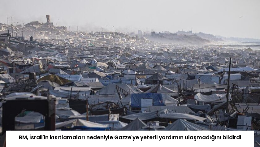 BM, İsrail’in kısıtlamaları nedeniyle Gazze’ye yeterli yardımın ulaşmadığını bildirdi