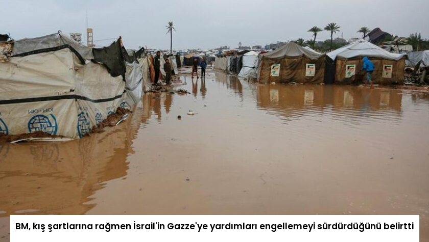 BM, kış şartlarına rağmen İsrail’in Gazze’ye yardımları engellemeyi sürdürdüğünü belirtti