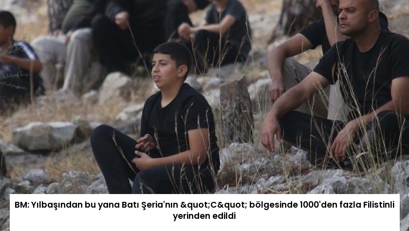 BM: Yılbaşından bu yana Batı Şeria’nın "C" bölgesinde 1000’den fazla Filistinli yerinden edildi