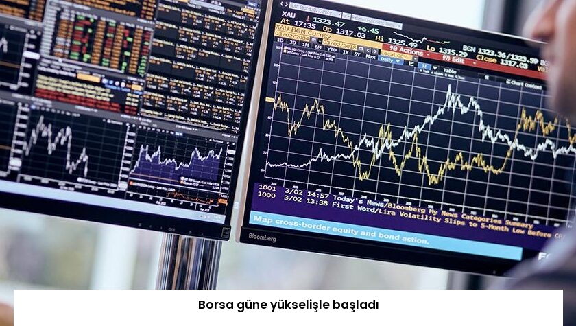 Borsa güne yükselişle başladı