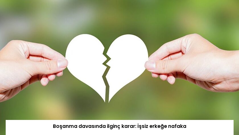 Boşanma davasında ilginç karar: İşsiz erkeğe nafaka