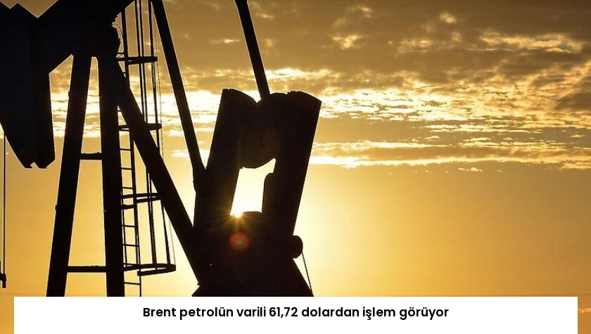 Brent petrolün varili 61,72 dolardan işlem görüyor