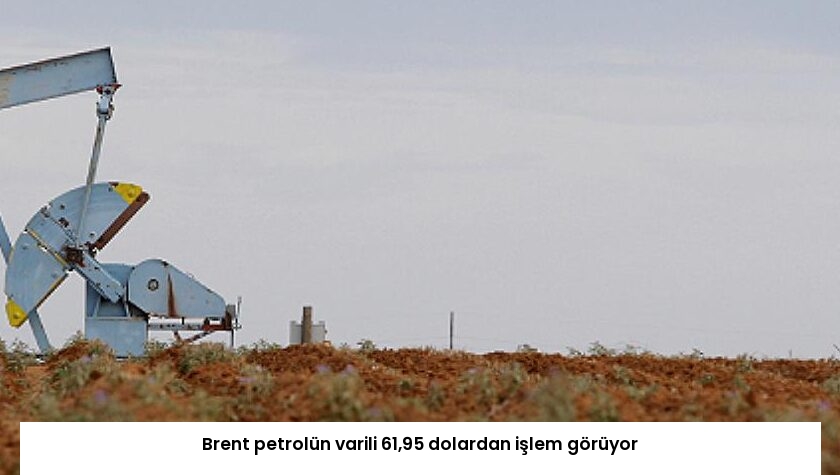Brent petrolün varili 61,95 dolardan işlem görüyor