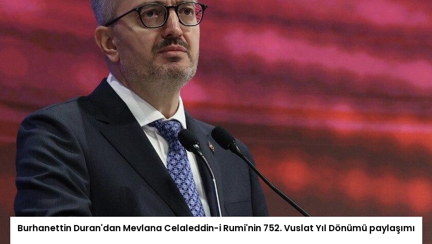 Burhanettin Duran’dan Mevlana Celaleddin-i Rumi’nin 752. Vuslat Yıl Dönümü paylaşımı