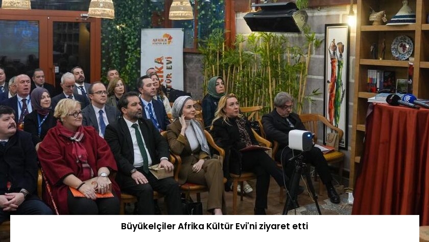 Büyükelçiler Afrika Kültür Evi’ni ziyaret etti