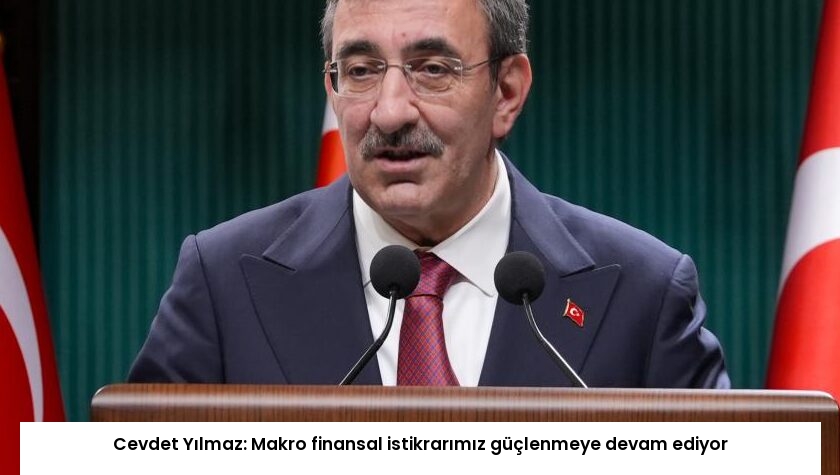 Cevdet Yılmaz: Makro finansal istikrarımız güçlenmeye devam ediyor