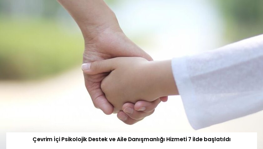 Çevrim İçi Psikolojik Destek ve Aile Danışmanlığı Hizmeti 7 ilde başlatıldı