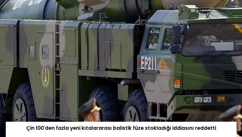 Çin 100’den fazla yeni kıtalararası balistik füze stokladığı iddiasını reddetti