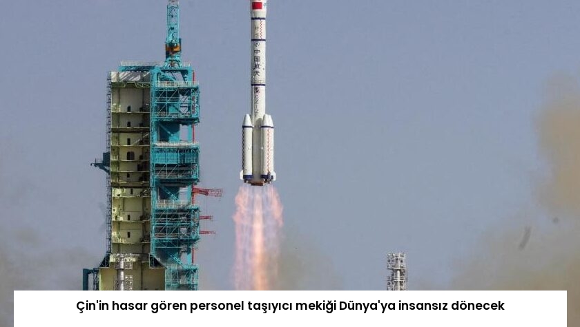 Çin’in hasar gören personel taşıyıcı mekiği Dünya’ya insansız dönecek