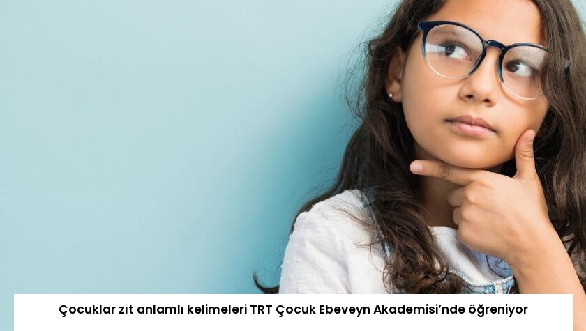 Çocuklar zıt anlamlı kelimeleri TRT Çocuk Ebeveyn Akademisi’nde öğreniyor