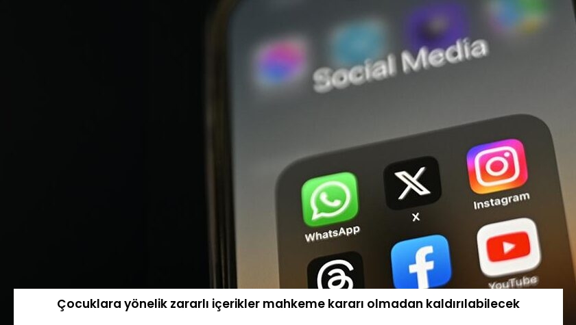 Çocuklara yönelik zararlı içerikler mahkeme kararı olmadan kaldırılabilecek