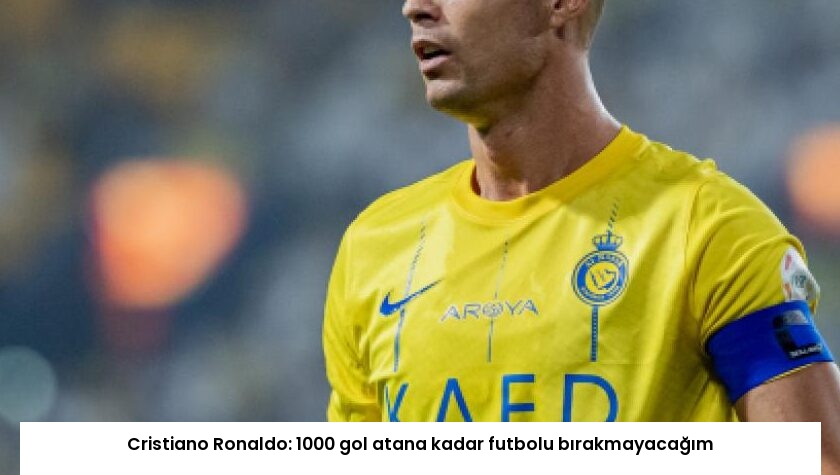 Cristiano Ronaldo: 1000 gol atana kadar futbolu bırakmayacağım