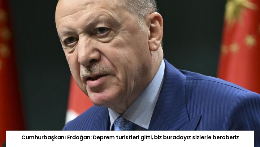 Cumhurbaşkanı Erdoğan: Deprem turistleri gitti, biz buradayız sizlerle beraberiz