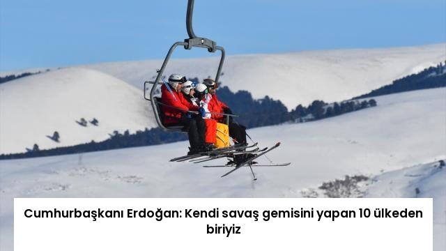 Cumhurbaşkanı Erdoğan: Kendi savaş gemisini yapan 10 ülkeden biriyiz