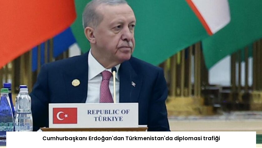 Cumhurbaşkanı Erdoğan’dan Türkmenistan’da diplomasi trafiği