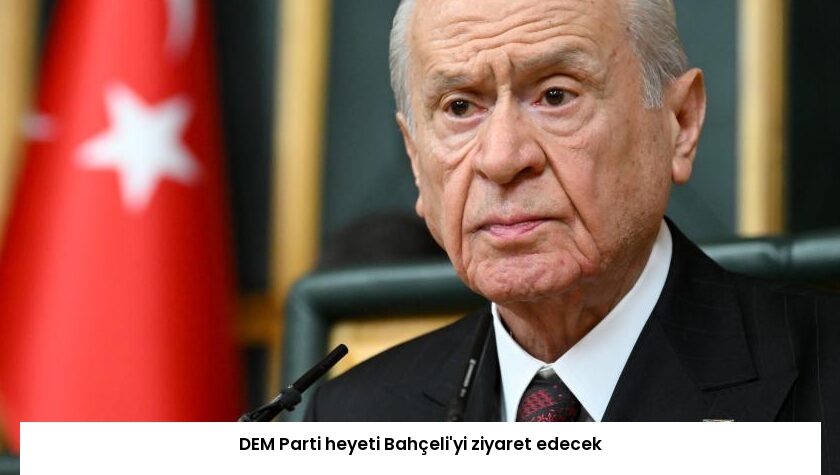 DEM Parti heyeti Bahçeli’yi ziyaret edecek