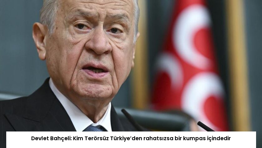 Devlet Bahçeli: Kim Terörsüz Türkiye’den rahatsızsa bir kumpas içindedir