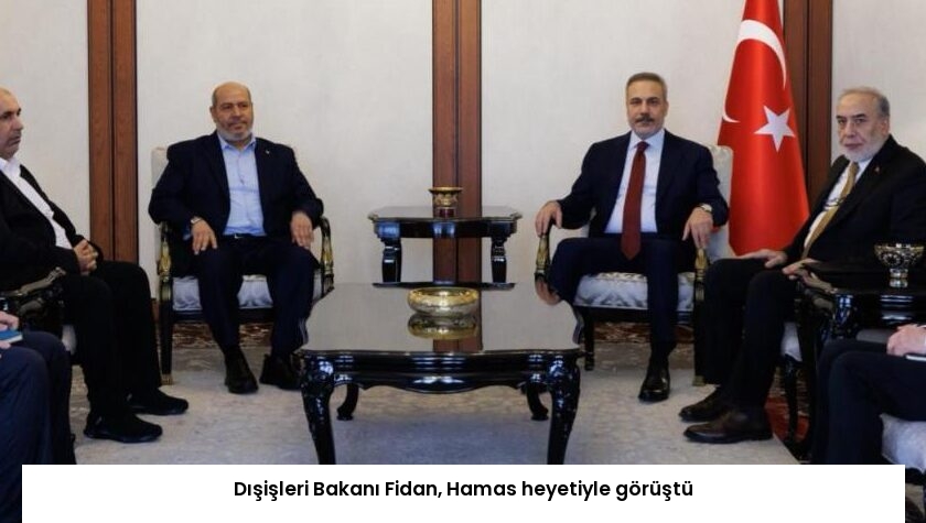 Dışişleri Bakanı Fidan, Hamas heyetiyle görüştü