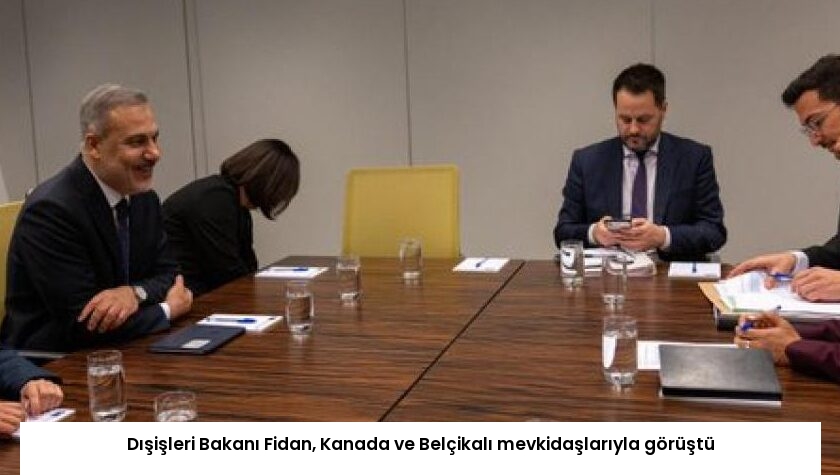 Dışişleri Bakanı Fidan, Kanada ve Belçikalı mevkidaşlarıyla görüştü
