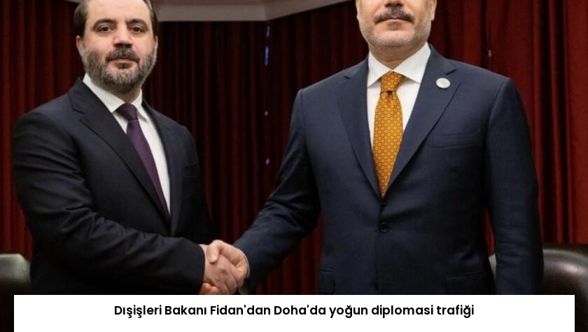 Dışişleri Bakanı Fidan’dan Doha’da yoğun diplomasi trafiği