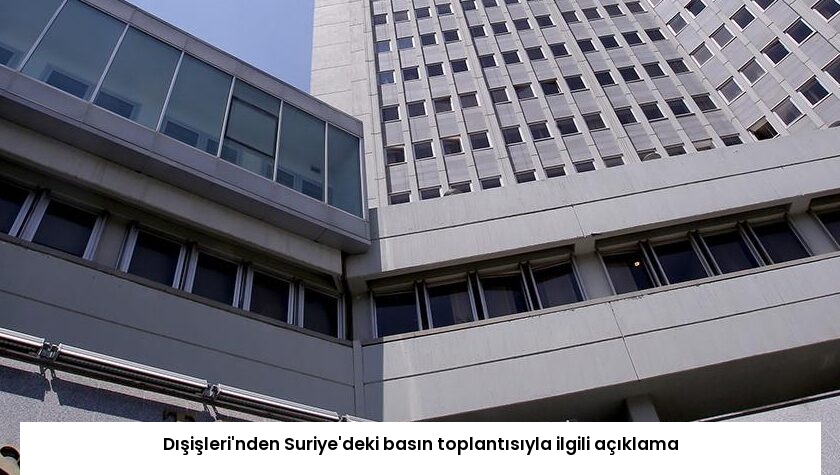 Dışişleri’nden Suriye’deki basın toplantısıyla ilgili açıklama