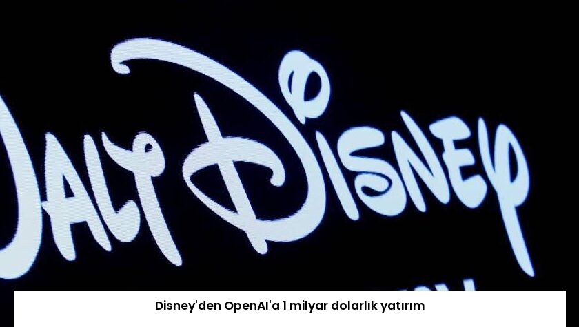 Disney’den OpenAI’a 1 milyar dolarlık yatırım