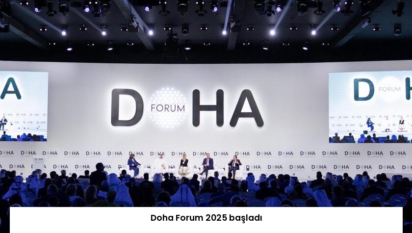 Doha Forum 2025 başladı