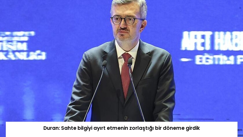 Duran: Sahte bilgiyi ayırt etmenin zorlaştığı bir döneme girdik