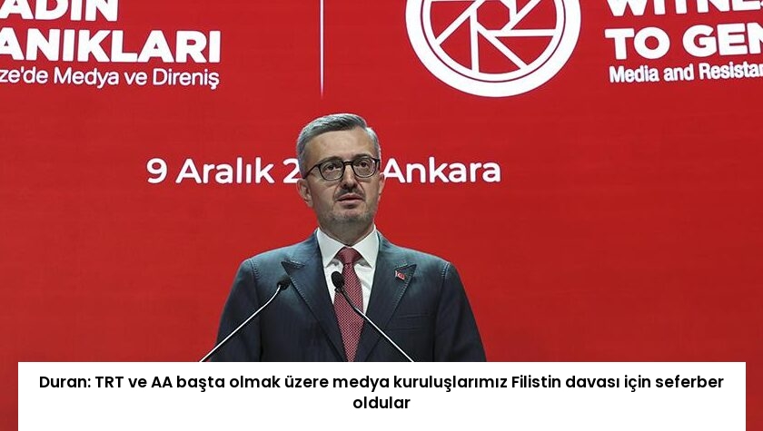 Duran: TRT ve AA başta olmak üzere medya kuruluşlarımız Filistin davası için seferber oldular
