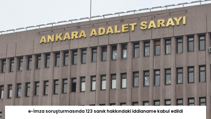 e-İmza soruşturmasında 123 sanık hakkındaki iddianame kabul edildi