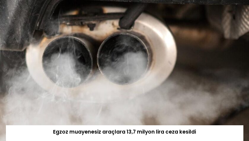 Egzoz muayenesiz araçlara 13,7 milyon lira ceza kesildi
